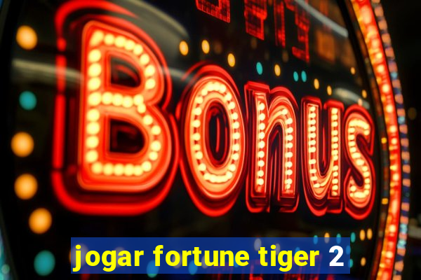 jogar fortune tiger 2